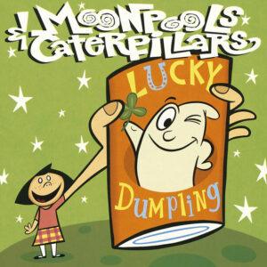 Moonpools & Caterpillars - Lucky Dumpling (1995)